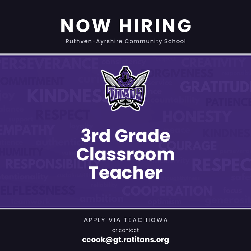 Ruthven-Ayrshire is seeking a 3rd Grade Classroom Teacher to join our team. Apply via TeachIowa or email PK-12 Principal Courtney N. Cook at ccook@gt.ratitans.org with a cover letter, resume, and references.