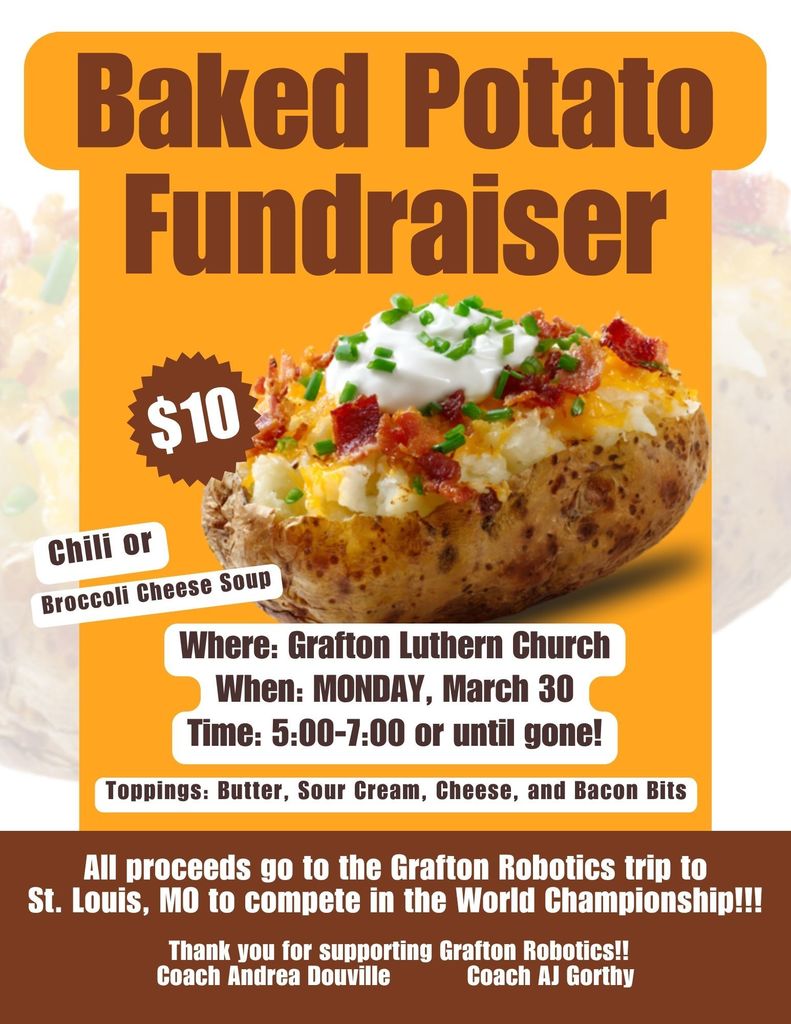 Come join us at Grafton Lutheran Church on Monday night for baked potatoes! Help support the Grafton Robotics team head to the VEX Worlds Robotics Tournament in St. Louis, MO!