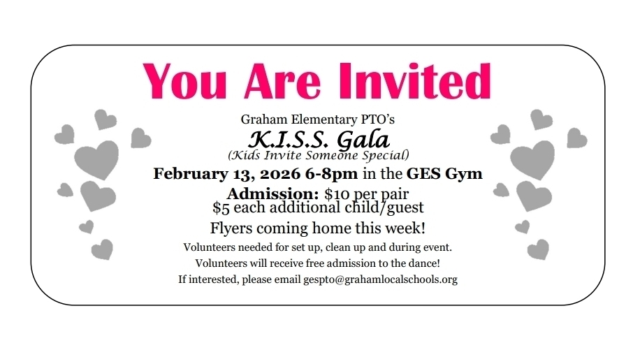 Invite for K.I.S.S. Gala (Kids Invite Someone Special) Dance at Graham Elementary with basic details of event, requesting volunteers, and sharing that full detail flyers will be sent home this week with students.