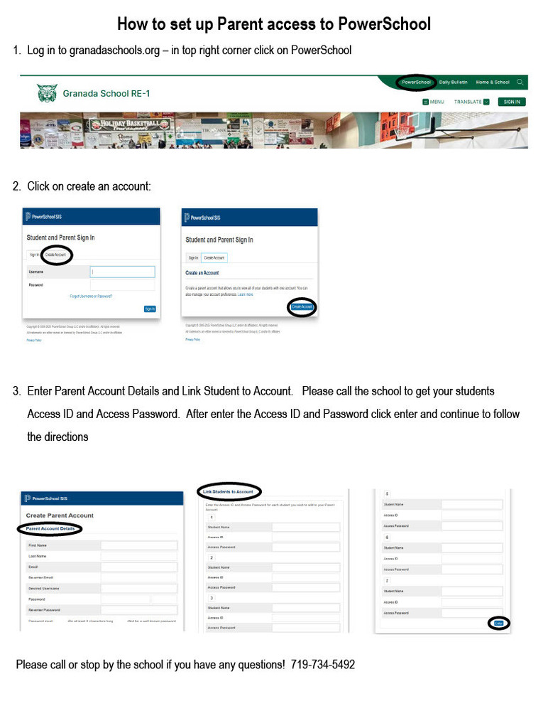 How to set up Parent access to PowerSchool 1.  Log in to granadaschools.org – in top right corner click on PowerSchool       2.  Click on create an account:      	   3.  Enter Parent Account Details and Link Student to Account.   Please call the school to get your students       Access ID and Access Password.  After enter the Access ID and Password click enter and continue to follow       the directions   