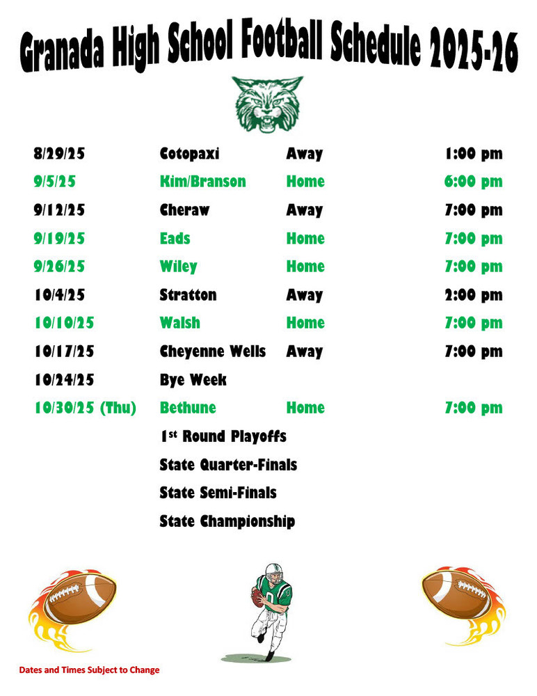 8/29/25			Cotopaxi			Away				1:00 pm 9/5/25			Kim/Branson		Home				6:00 pm 9/12/25			Cheraw			Away				7:00 pm 9/19/25			Eads				Home				7:00 pm 9/26/25			Wiley			Home				7:00 pm 10/4/25			Stratton			Away				2:00 pm 10/10/25			Walsh			Home				7:00 pm 10/17/25			Cheyenne Wells	Away				7:00 pm 10/24/25			Bye Week				 10/30/25 (Thu)	Bethune			Home				7:00 pm 				1st Round Playoffs 				State Quarter-Finals 				State Semi-Finals 				State Championship