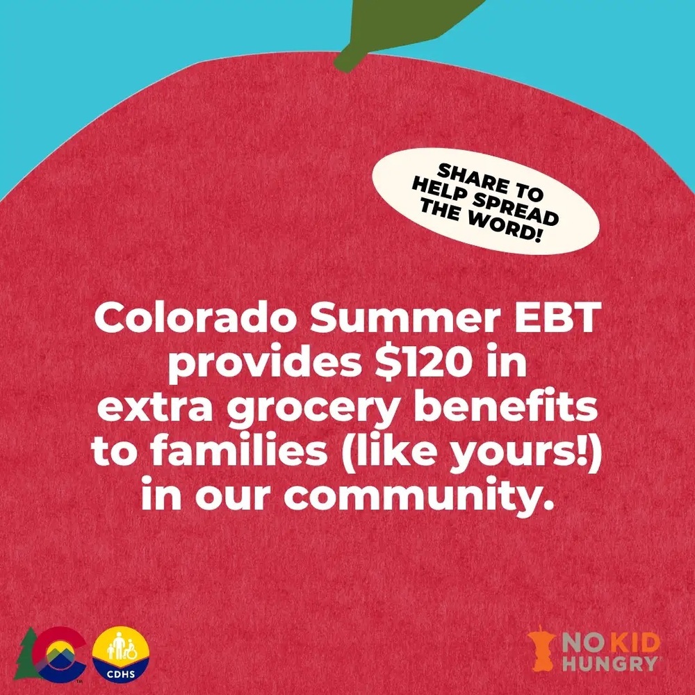 Colorado Summer EBT is returning this year to give families in  our community $120 in extra grocery benefits for each eligible  child. Most eligible children are automatically enrolled in  Summer EBT through other programs they already participate  in.  Auto-enrolled children will receive a one-time payment at the  beginning of the summer, typically near the end of May.  But, some families will need to apply.  Help spread the word! Let families know about Colorado’s new  Summer EBT Enrollment Checker, which makes it easy to find  out if a child is enrolled for 2026 benefits or needs to apply.  Learn more at cdhs.colorado.gov