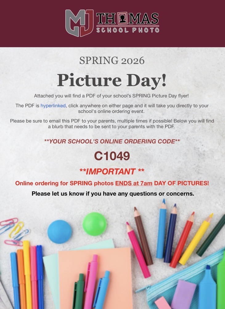 Dear Parents,  Spring Pictures are coming! Attached is a PDF of our school’s SPRING Picture Day Flyer.   **Online ordering for SPRING photos ENDS at 7am DAY OF PICTURES!    The PDF is hyperlinked, click anywhere on either page and it will take you directly to the online ordering page.  You can also order online by going to www.mymjthomas.com and entering our school's event code. (Event Code: C1049)   If you have any questions or concerns about pictures please call MJ Thomas Photo at 970-241-2467.