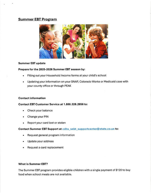 Summer EBT update Prepare for the 2025-2026 Summer EBT season by: • Filling out your Household Income forms at your child's school • Updating your information on your SNAP, Colorado Works or Medicaid case with your county office or through PEAK