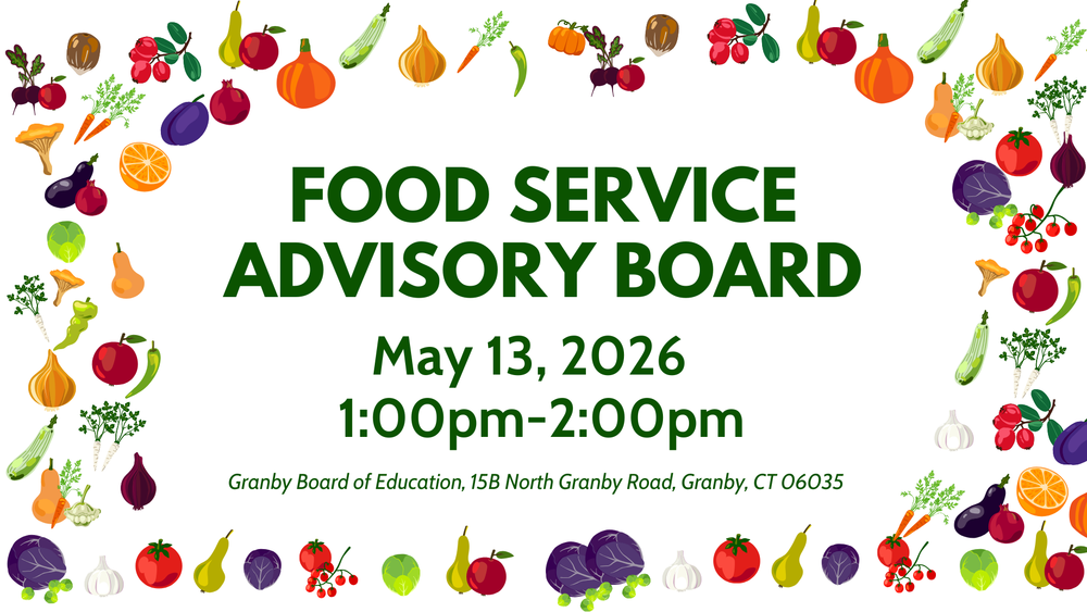 Food Service Advisory Board, May 13, 2026, 1:00pm-2:00pm Granby Board of Education, 15B North Granby Road, Granby CT 06035