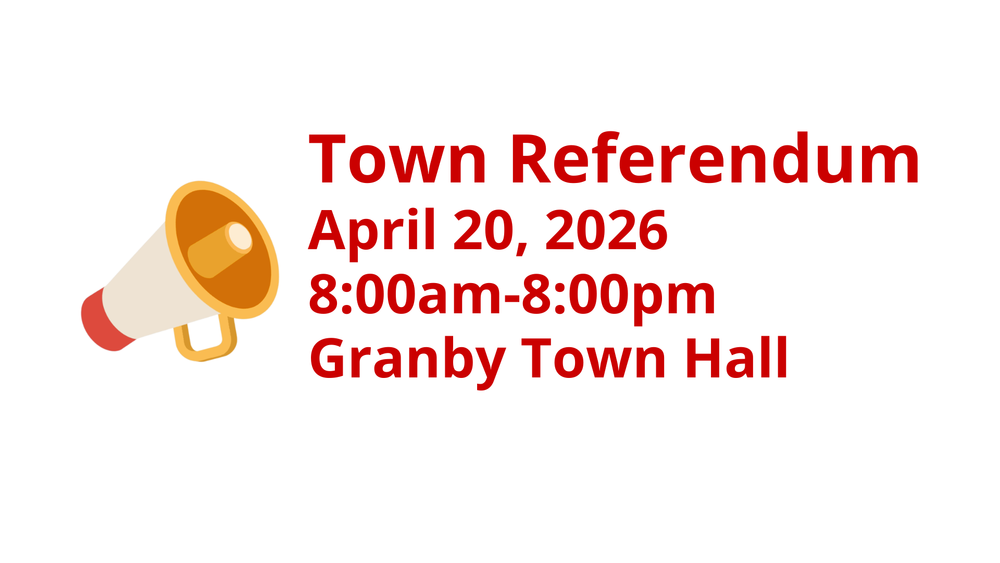 Town Referendum, April 20, 2026, 8:00am-8:00pm Granby Town Hall