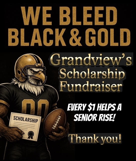 A stylized illustration of a strong eagle mascot wearing a black and gold football uniform and holding a football in one hand and a scholarship certificate in the other. Large gold text at the top reads, “WE BLEED BLACK & GOLD.” Center text says, “Grandview’s Scholarship Fundraiser.” Below that, white text reads, “Every $1 Helps a Senior Rise!” Near the bottom, gold text says, “Thank you!” The overall color scheme is black and gold, matching Grandview’s school colors.