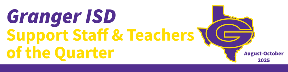 Granger ISD Support Staff & Teachers of the Quarter