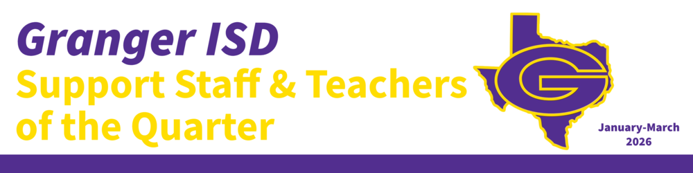 Granger ISD Support Staff & Teachers of the Quarter