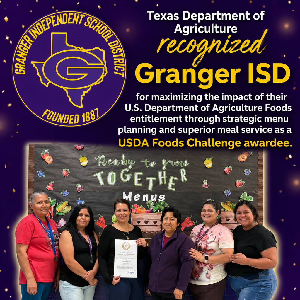 The Texas Department of Agriculture recognized Granger ISD for maximizing the impact of their U.S. Department of Agriculture Foods entitlement through strategic menu planning and superior meal service. Granger ISD is a USDA Foods Challenge Awardee. Congratulations to cafeteria manager Mrs. Sustaita and our wonderful cafeteria staff!