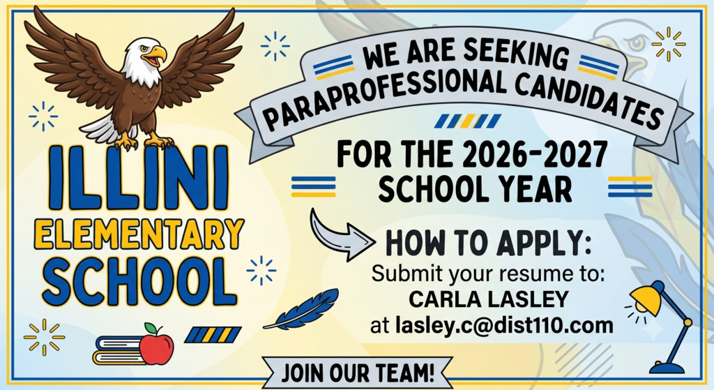 A promotional flyer for Illini Elementary School featuring a bald eagle mascot and a blue and yellow color scheme. The text reads: "Illini Elementary School. We are seeking Paraprofessional candidates for the 2026-2027 school year. How to apply: Submit your resume to: Carla Lasley at lasley.c@dist110.com. Join our team!" The graphic includes illustrations of books, an apple, and a desk lamp.