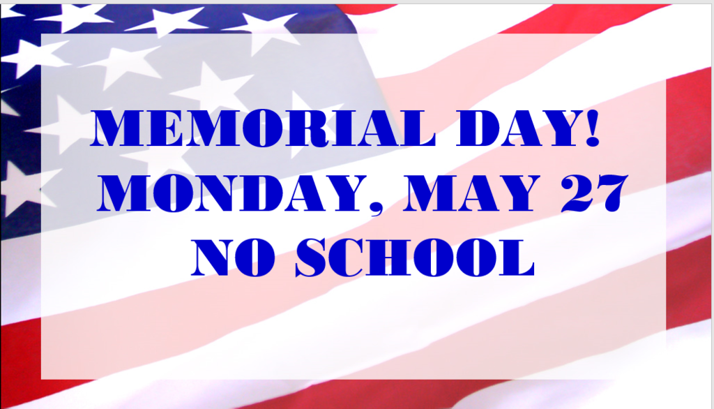 Memorial Day, May 27 - NO SCHOOL