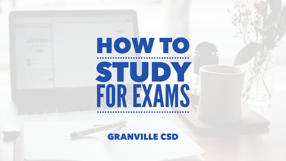 how to study for exams from granville csd - blue font over blurred image of a desk with a notepad, computer and mug