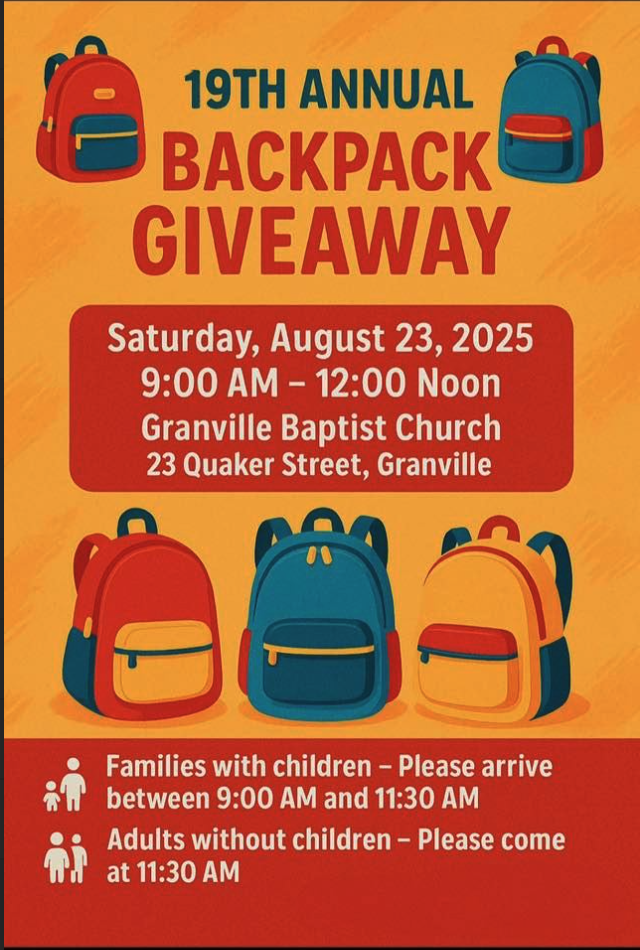 An image with the words 19th Annual Backpack Giveaway - Saturday, August 23rd 9am to 12pm at Granville Baptist Church, 23 Quaker Street, Granville, NY. Families with children, please arrive between 9am and 11:30am and families without children in attendance, please arrive at 11:30am. Thank you!