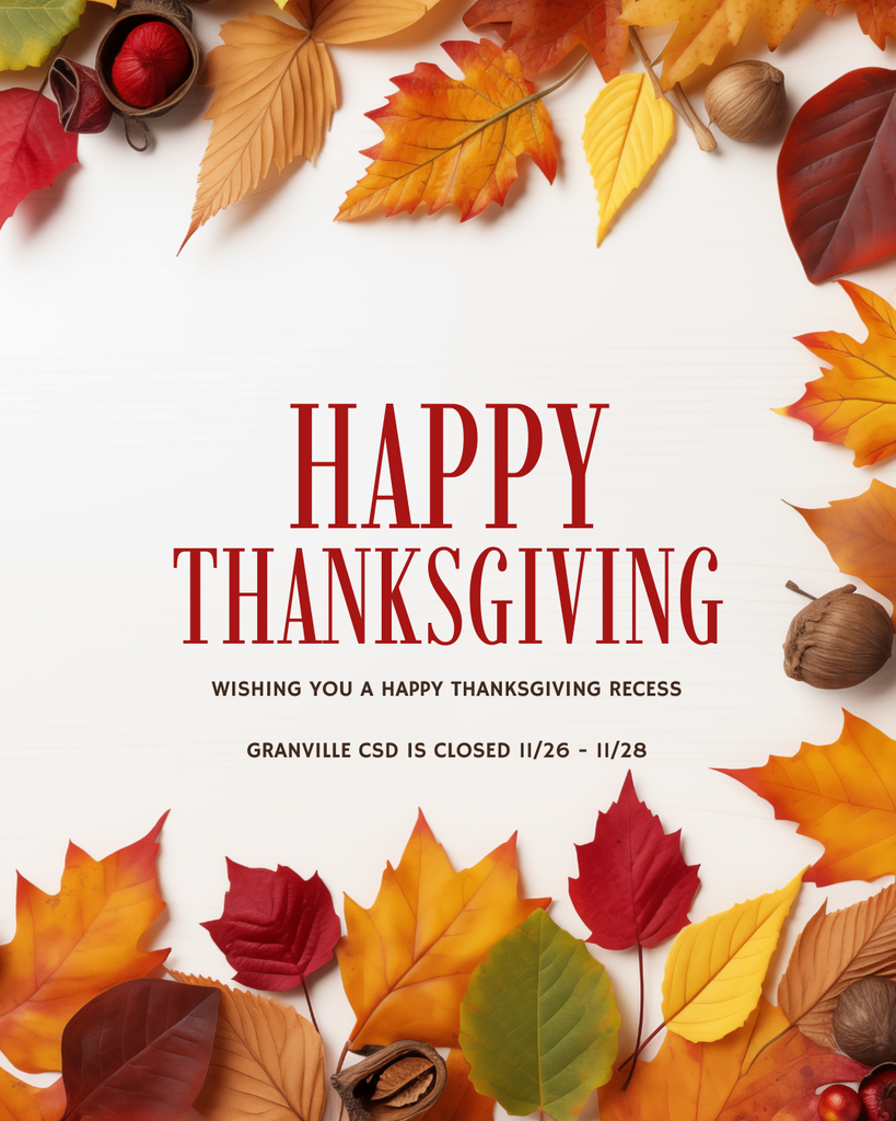 Granville CSD classes are closed 11/26 - 11/28 for Thanksgiving Recess