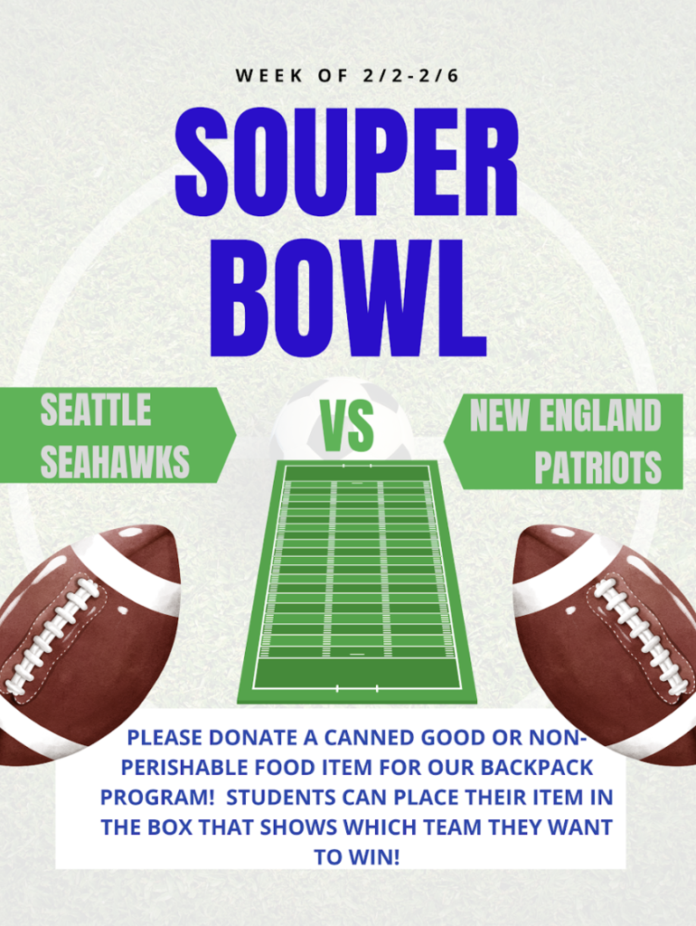 Souper Bowl 2/2 - 2/6 - Please donate a canned good or non-perishable food item (items preferred in district calendar) for the PTO Backpack Program. Students can place their item in the box that shows which team they want to win. 