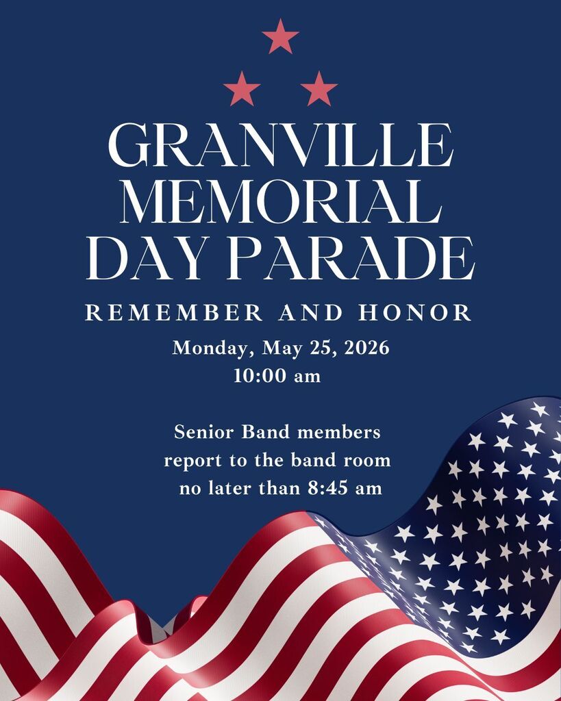 Granville Memorial Day Parade - Monday, May 25th 2026 - Senior Band members report to the band room no later than 8:45 AM. Parade starts at 10:00 AM