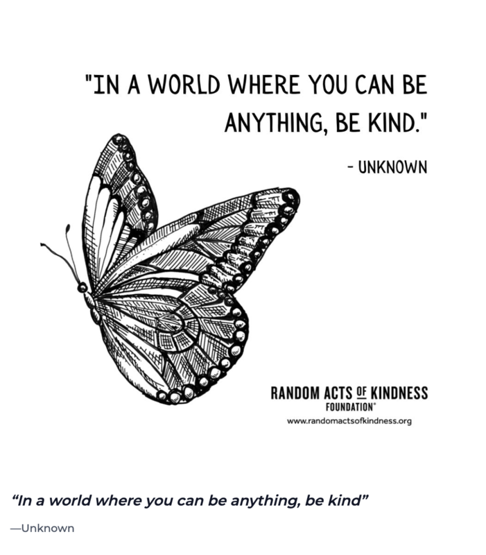 Black font and an image of a butterfly sketch in black and white with the words: In a world where you can be anything, be kind. From RandomActsofKindness.org 