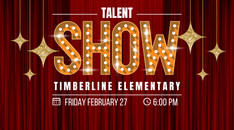 Talent Show banner. Shows a red curtain with gold stars and gold Broadway-style lit letters that say "Talent Show, Timberline Elementary, Friday February 27, 6:00 pm"
