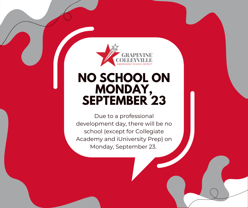 Did you know? Due to a professional development day, there will be no school (except for Collegiate Academy and iUniversity Prep) on Monday, September 23. Check your school’s instructional calendar: www.gcisd.net/documents/parents/calendars/2024-2025-instructional-calendars/548842.