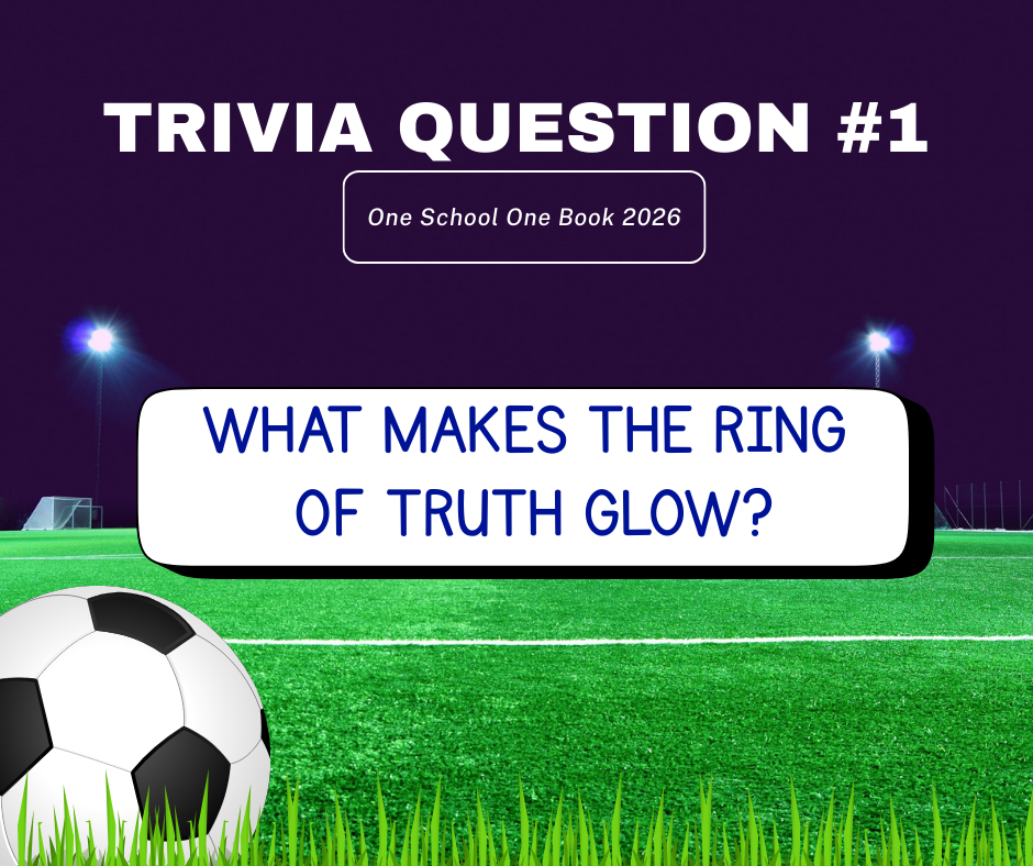 One School One Book Trivia Day 1: What makes the ring of truth glow? This is on a soccer field background with a black and white soccer ball in the bottom left corner.