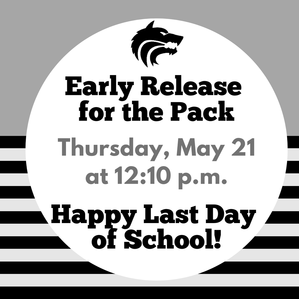 Last day of school, May 21. Early release at 12:10 p.m.