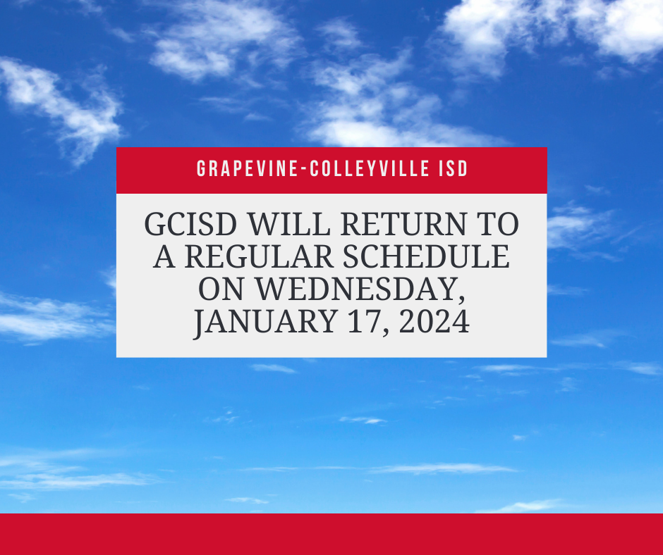 GRapevine-Colleyville ISD GCISD will return to a regular schedule on Wednesday, January 17, 2024