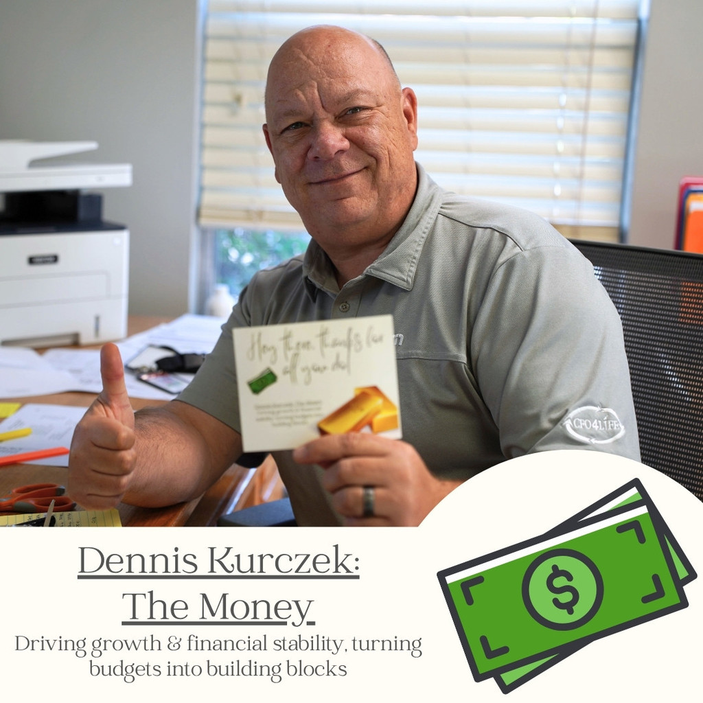 Dennis Kurczek, The Money - Building stability and growth through careful planning and stewardship.