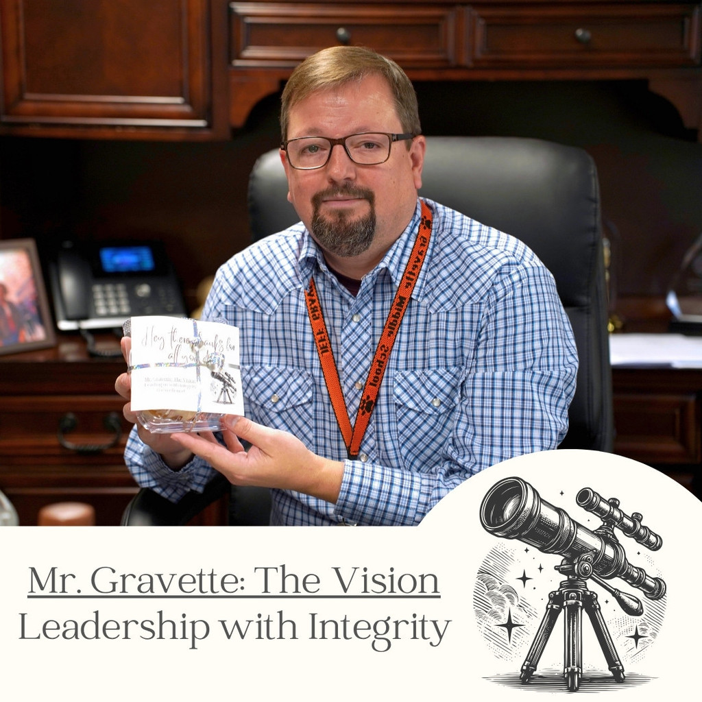 Mr. Gravette, The Vision Leadership with integrity.