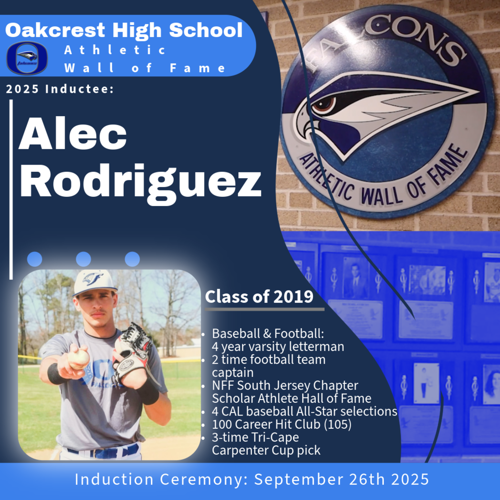 Oakcrest is proud to induct Alec Rodriguez (Class of 2019) into our Athletic Wall of Fame! A 4-year varsity letterman in both football and baseball, he was a 2-time football captain (2017–2018), 1st Team Defense selection in 2018, and a member of the NFF South Jersey Chapter Scholar Athlete Hall of Fame. In baseball, he earned 4 CAL All-Star selections, joined the 100 Career Hit Club with 105 hits, and was a 3-time Tri-Cape Carpenter Cup pick (2016, 2018, 2019). After graduation, he played Division I FCS football at Cornell (2019–2020) before earning his degree from Rowan University in 2023.