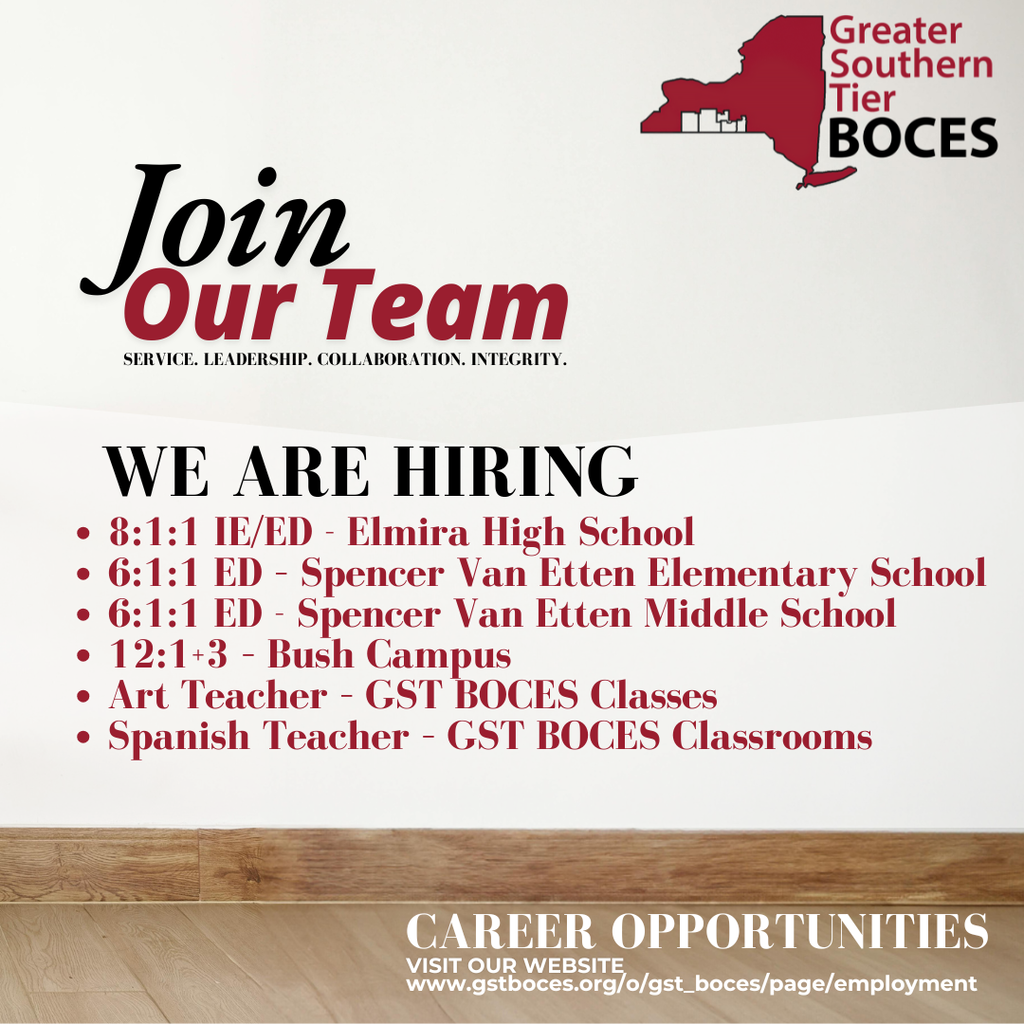 We're hiring for these positions: 8:1:1 IE/ED- Elmira High School, 6:1:1 ED – Spencer Van Etten Elementary School, 6:1:1 ED- Spencer Van Etten Middle School, 12:1+3 – Bush Campus, Art Teacher – GST BOCES Classes, and Spanish Teacher – GST BOCES Classrooms