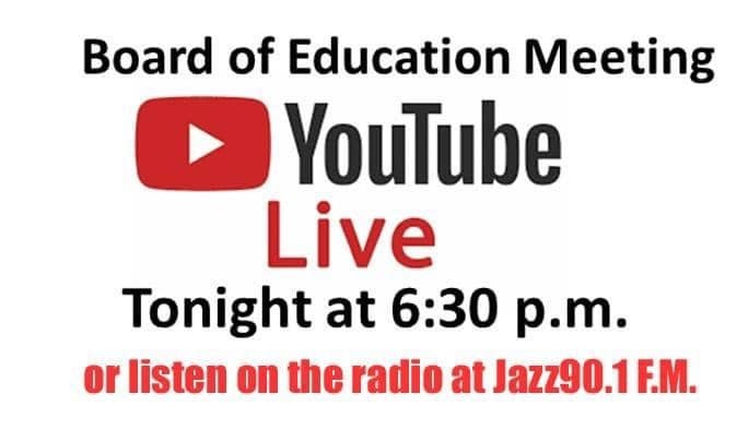 Board of Education Meeting announcement. Live on YouTube at 6:30 p.m. or listen on Jazz90.1 FM.