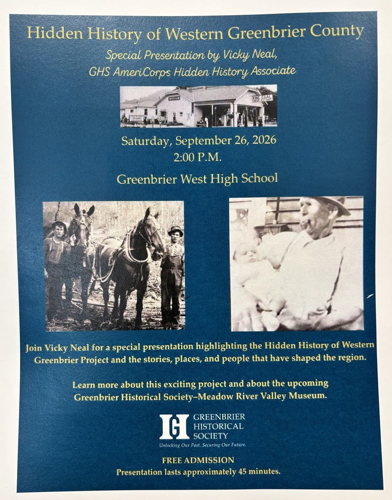 Event flyer for “Hidden History of Western Greenbrier County,” featuring a special presentation by Vicky Neal, GHS AmeriCorps Hidden History Associate. The presentation will be held Saturday, September 26, 2026, at 2:00 p.m. at Greenbrier West High School. The flyer includes historical photographs of a Western Greenbrier County business, two people with a horse-drawn wagon, and a man holding a child. The presentation will highlight the Hidden History of Western Greenbrier Project and the stories, places, and people that shaped the region. The flyer also promotes the upcoming Greenbrier Historical Society–Meadow River Valley Museum. Admission is free, and the presentation will last approximately 45 minutes.