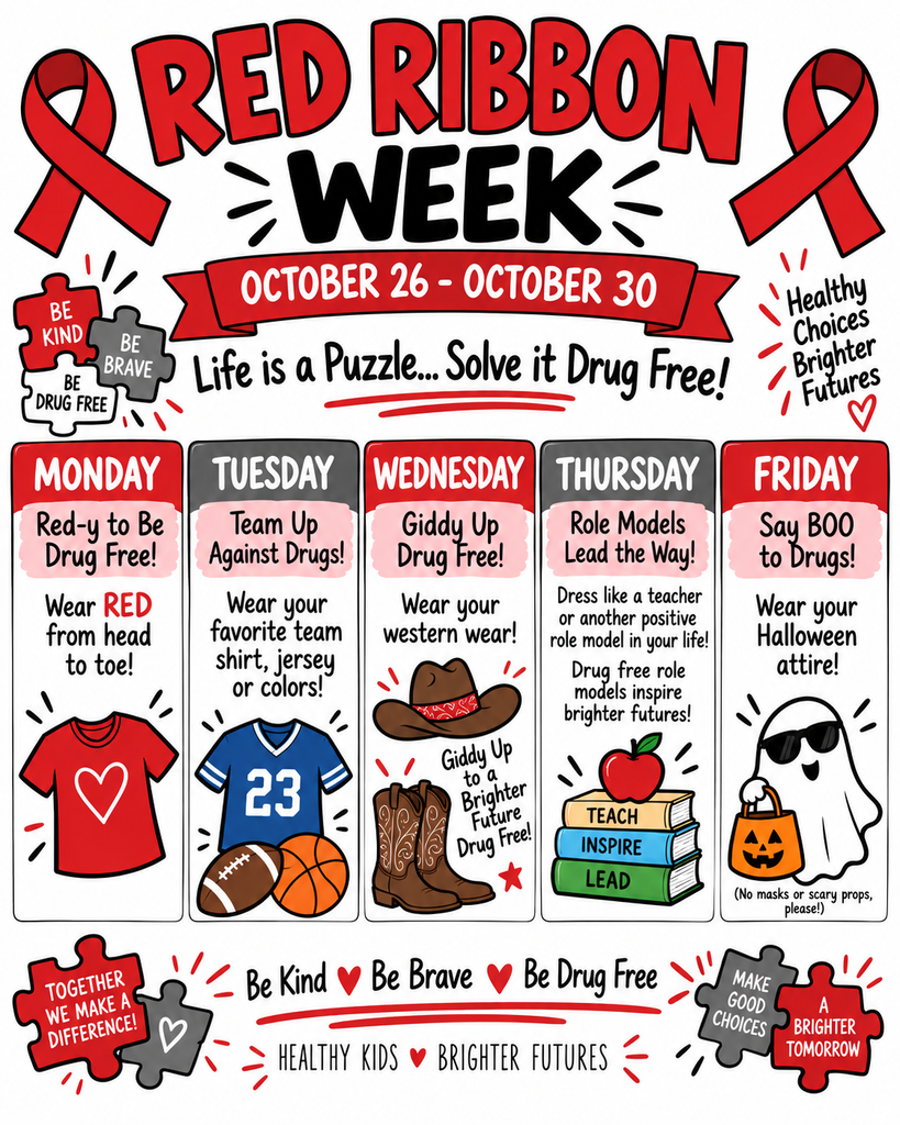 Red Ribbon Week flyer announcing activities for October 26–30 under the theme “Life is a Puzzle… Solve It Drug Free!” The flyer encourages students to “Be Kind, Be Brave, Be Drug Free” and features red ribbons, puzzle pieces, and illustrations representing each day’s theme. - Monday, October 26 – “Red-y to Be Drug Free!” Wear red from head to toe. - Tuesday, October 27 – “Team Up Against Drugs!” Wear your favorite team shirt, jersey, or team colors. - Wednesday, October 28 – “Giddy Up Drug Free!” Wear western attire to promote a brighter, drug-free future. - Thursday, October 29 – “Role Models Lead the Way!” Dress like a teacher or another positive role model in your life. The flyer emphasizes that drug-free role models inspire brighter futures. - Friday, October 30 – “Say BOO to Drugs!” Wear Halloween attire. Masks and scary props are not permitted. The bottom of the flyer reinforces the messages “Together We Make a Difference,” “Be Kind, Be Brave, Be Drug Free,” “Make Good Choices,” “A Brighter Tomorrow,” and “Healthy Kids, Brighter Futures.” The design uses red, black, gray, and white lettering with colorful illustrations, including a red shirt, sports jersey and balls, cowboy hat and boots, books topped with an apple, and a friendly ghost carrying a Halloween bucket.