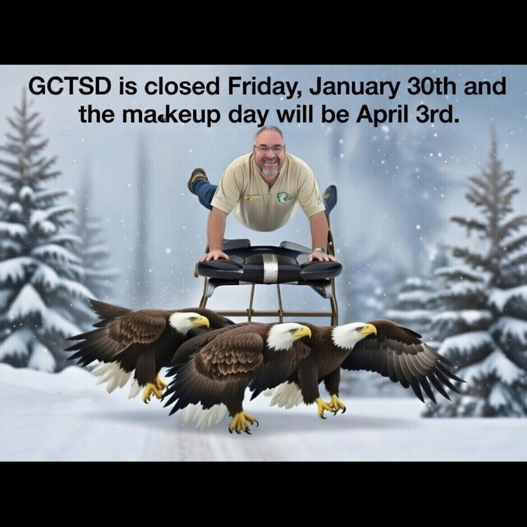 GCTSD will be closed Friday, January 30th due to inclement weather and hazardous road conditions. This day will be made up April 3, 2026. 