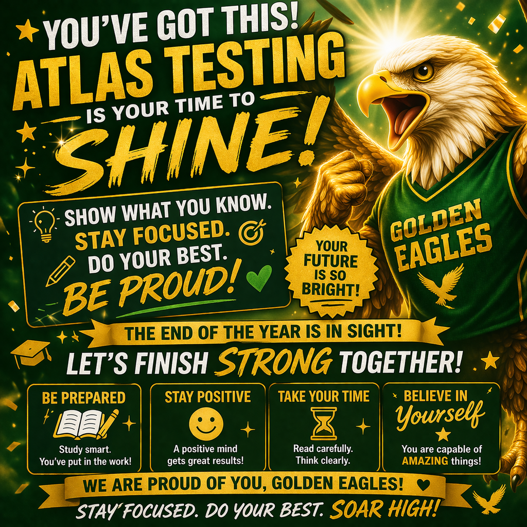 Keep working hard, GCTJHS Golden Eagles! These next couple of weeks matter—get ready to do your best on the ATLAS test. You’ve got this!