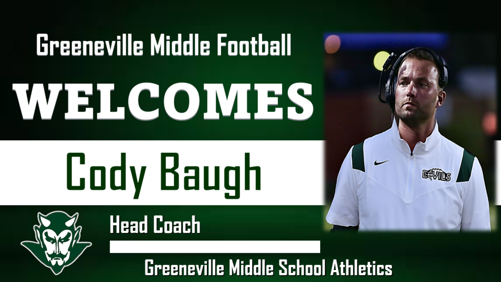 “Promotional graphic for Greeneville Middle Football. Large text reads ‘Welcomes Cody Baugh’ with ‘Head Coach’ and ‘Greeneville Middle School Athletics’ below. The background is dark green with white accents and a devil mascot logo. On the right side, a football coach wearing a white Greeneville Devils polo and a headset stands on a field under stadium lights.”