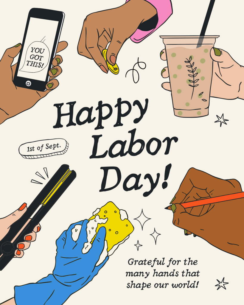 A colorful Labor Day graphic featuring diverse hands performing various tasks—holding a phone with the message "YOU GOT THIS!", handling coins, holding a drink, using a flat iron, cleaning with a sponge, and writing with a pencil. The center text reads "Happy Labor Day!" and "1st of Sept." with a message below: "Grateful for the many hands that shape our world!"