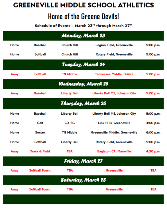 Flyer titled “Greeneville Middle School Athletics – Home of the Greene Devils.” It shows a schedule of athletic events from Monday, March 23 through Saturday, March 28. Monday, March 23: Home baseball vs. Church Hill at Legion Field, Greeneville at 5:00 p.m.; Home softball vs. Church Hill at Rotary Field, Greeneville at 5:00 p.m. Tuesday, March 24: Away softball vs. TN Middle at Tennessee Middle, Bristol at 5:00 p.m. Wednesday, March 25: Away baseball vs. Liberty Bell at Liberty Bell Middle School, Johnson City at 5:00 p.m. Thursday, March 26: Home baseball vs. Liberty Bell at Liberty Bell Middle School, Johnson City at 5:00 p.m.; Home golf vs. CD SG at Link Hills, Greeneville at 4:00 p.m.; Home soccer vs. TN Middle at Greeneville Middle School at 6:00 p.m.; Home softball vs. Liberty Bell at Rotary Field, Greeneville at 5:00 p.m.; Away track and field at Eagleton CA, Maryville at 4:30 p.m. Friday, March 27: Away softball tournament, location Greenville, opponent and time to be announced. Saturday, March 28: Away softball tournament, location Greenville, opponent and time to be announced. The design uses dark green headers with white text, and red text highlights away games.