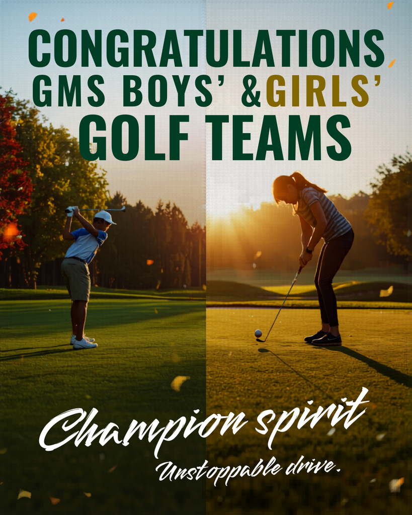 Promotional banner congratulating the GMS boys’ and girls’ golf teams. The image is split into two photos of golfers on a course at sunset—one golfer mid-swing and another preparing to putt. Large text reads ‘CONGRATULATIONS GMS BOYS’ & GIRLS’ GOLF TEAMS,’ with smaller script text at the bottom reading ‘Champion spirit. Unstoppable drive.’