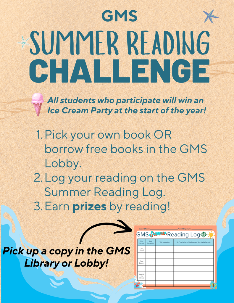 flyer announcing gms summer reading challenge. all  students who participate will win an ice cream party at the start of the year! 1. pick your own book or borrow free books in the gms lobby. 2. log your reading on the gms summer reading log. 3. earn prizes by reading! pick up a copy of the gms summer reading log in the gms library or lobby