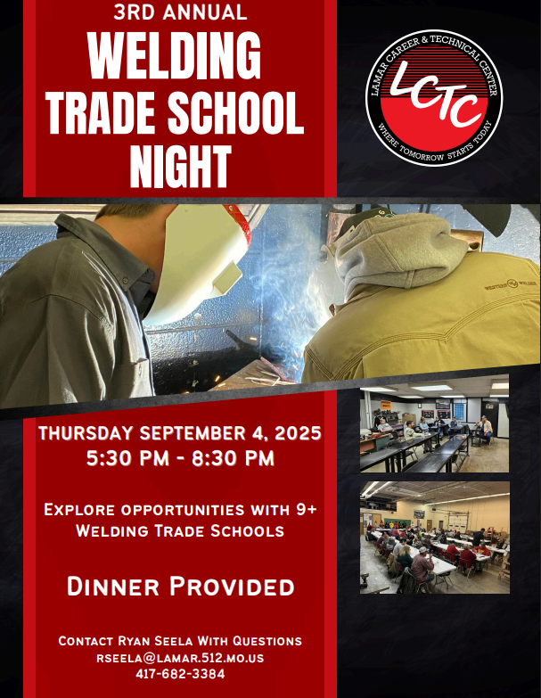 LCTC 3rd Annual Welding Trade School Night, Thursday Septermber 4, 2025 5:30 pm to 8:30 pm, Explore opportunities with 9+ welding trade schools, Dinner Provided, Contact Ryan Seela with questions, rseela@lamar.512.mo.us, 417-682-3384