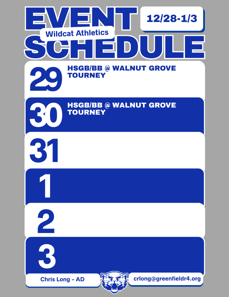 Wildcat Athletics Event Schedule 12/18 - 1/3, 12/29 HSGB/BB @ Walnut Grove Tourney, 12/30 HSGB/BB @ Walnut Grove Tourney, Chris Long - AD, crlong@greenfieldr4.org