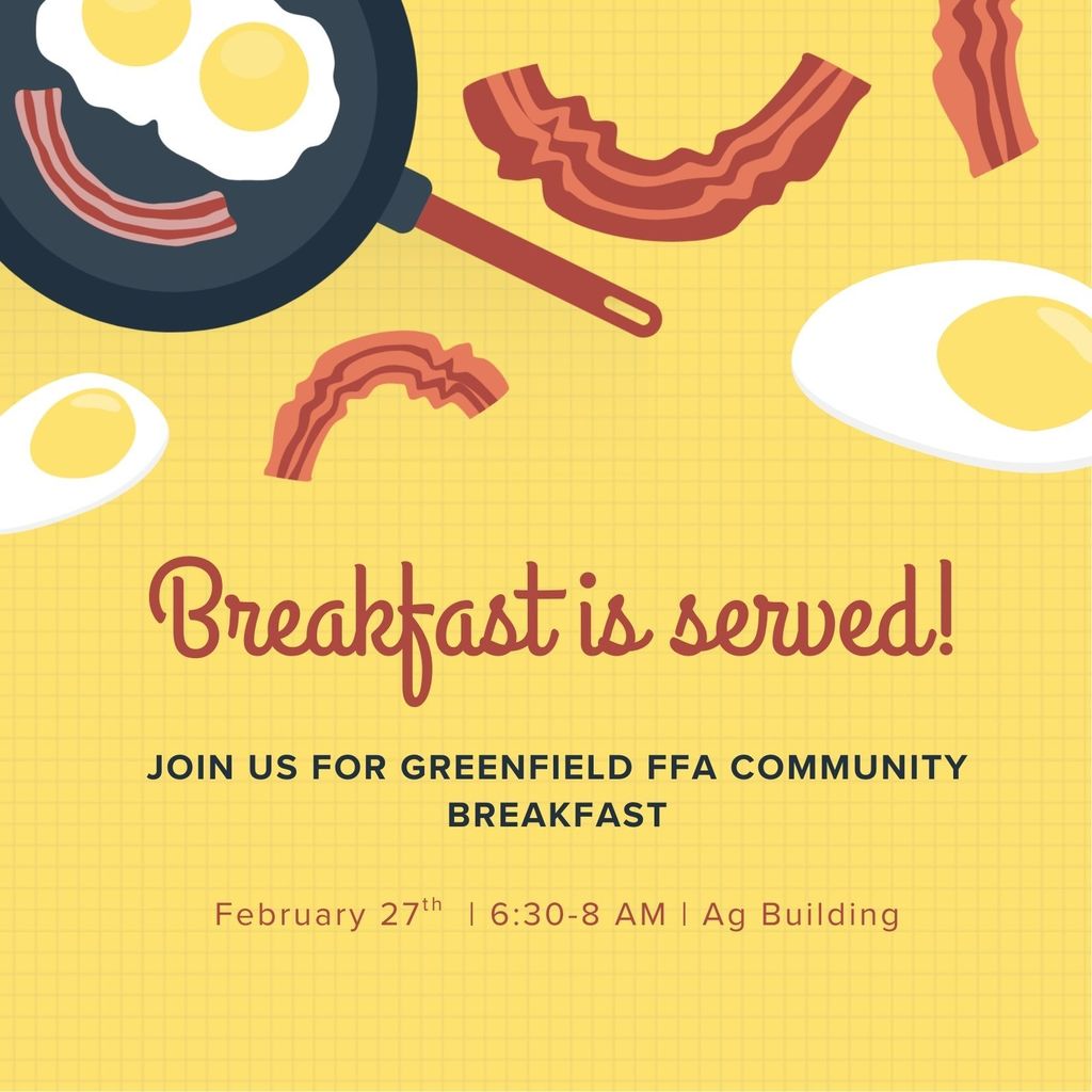Image of Flyer, text reads: Breakfast is served! Join us for Greenfield FFA Community Breakfast February 27th - 6:30-8 am - Ag Building
