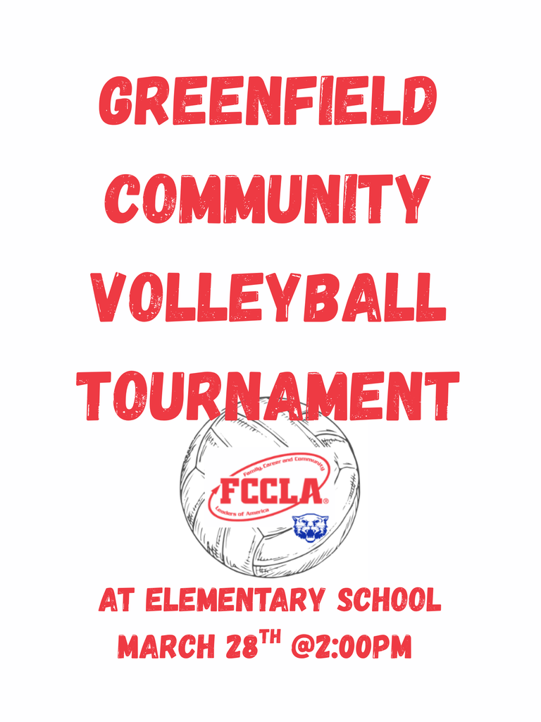 Image of a flyer featuring a picture of a volleyball overlayed with the FCCLA logo (Family, Career and Community Leaders of America) and the Greenfield Wildcats blue and white mascot logo. Text reads: Greenfield Community Volleyball Tournament at Elementary School March 28th @ 2:00 pm