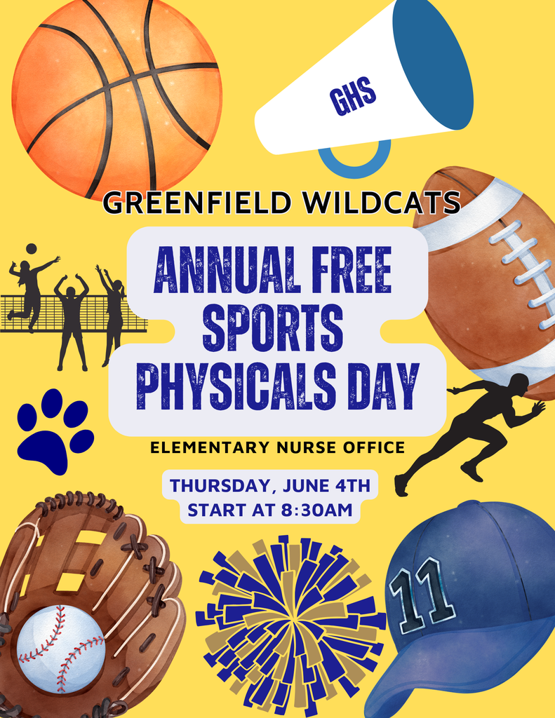 Image of a yellow flyer featuring pictures of a basketball, GHS cheer megaphone, football, track runner silhouette, blue baseball cap with the number 11, blue and grey pom-pom, baseball glove with baseball in it, blue paw print, and silhouette of 3 volleyball players hitting a volleyball over a net; text reads: Greenfield Wildcats Annual Free Sports Physical Day Elementary Nurse Office Thursday, June 4th Start at 8:30 am