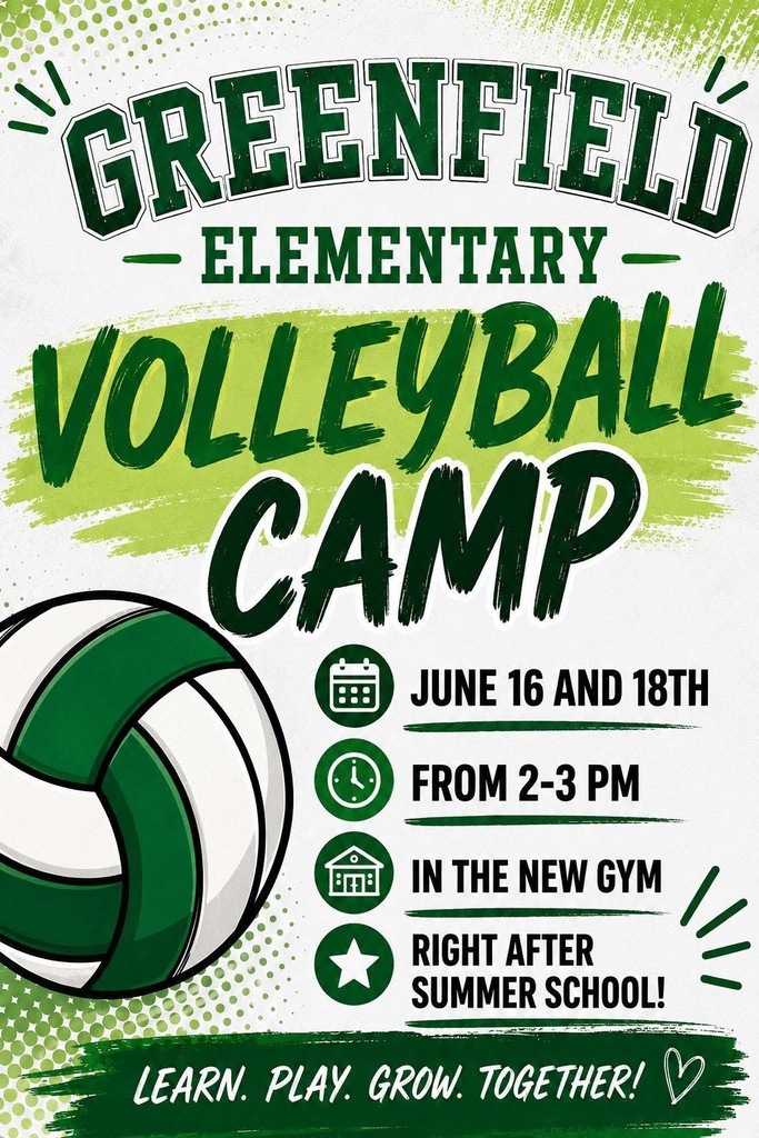 Image of a green and white flyer with a picture of a green and white volleyball; text reads: Greenfield Elementary Volleyball Camp June 16 and 18th From 2-3 PM In the new gym Right after summer school! Learn. Play. Grow. Together!