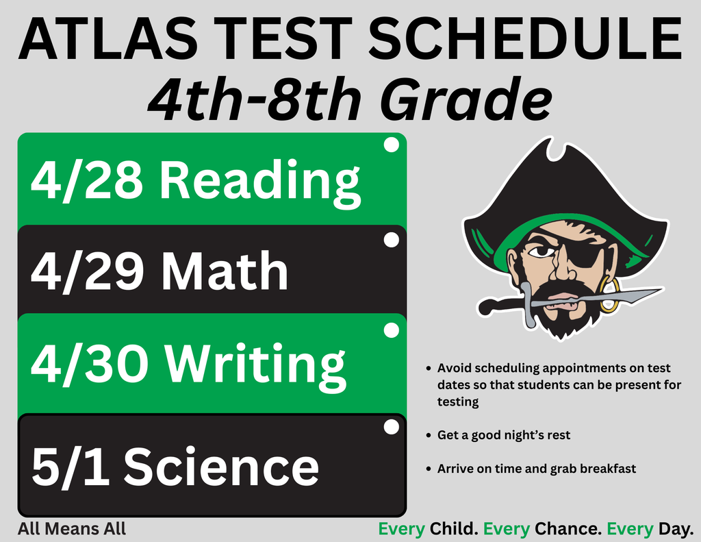 atlas testing schedule 4/28 reading, 4/29 math, 4/30 writing, 5/1 science. avoid scheduling appointments on test dates so that students can be present for testing, get a good night's rest, arrive on time and grab breakfast! with pirate mascot