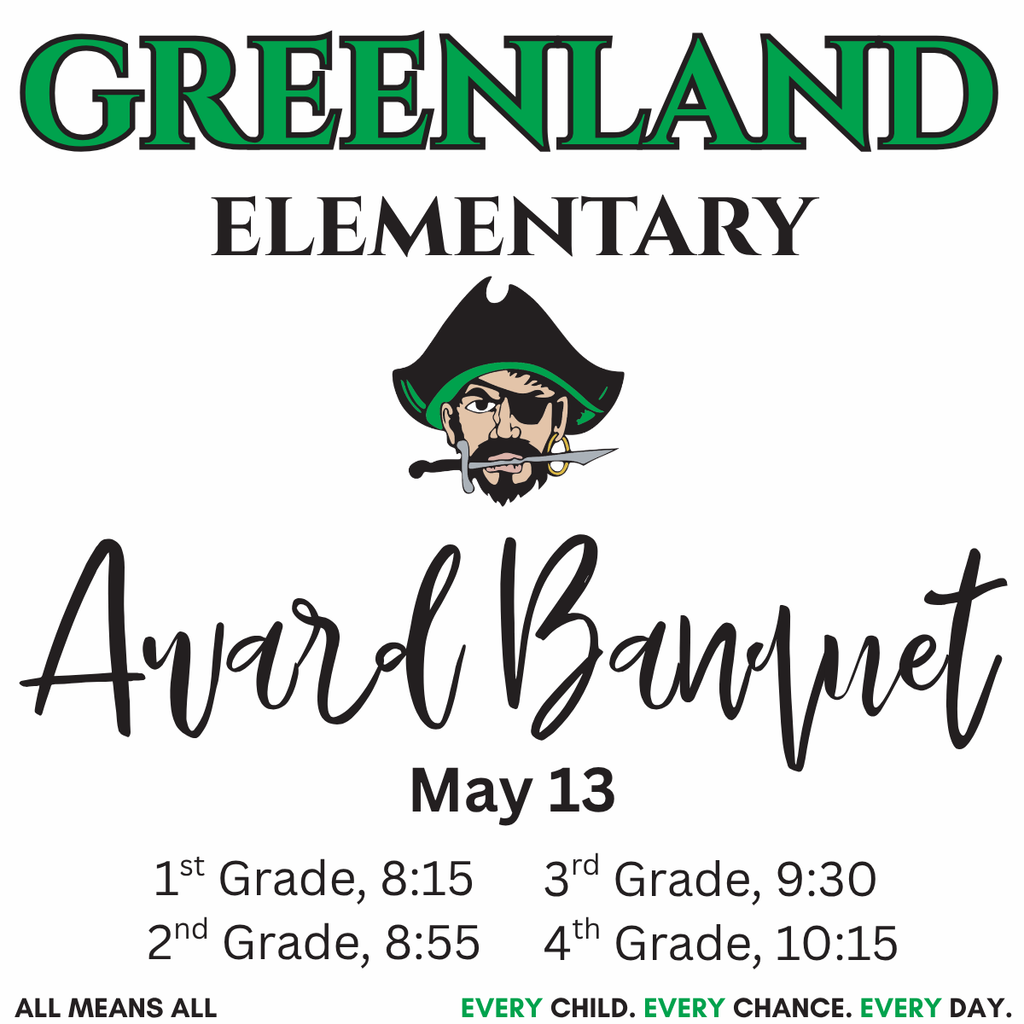 greenland elementary award banquet with pirate mascot may 13 1st Grade, 8:15 2nd Grade, 8:553rd Grade, 9:30  4th Grade, 10:15