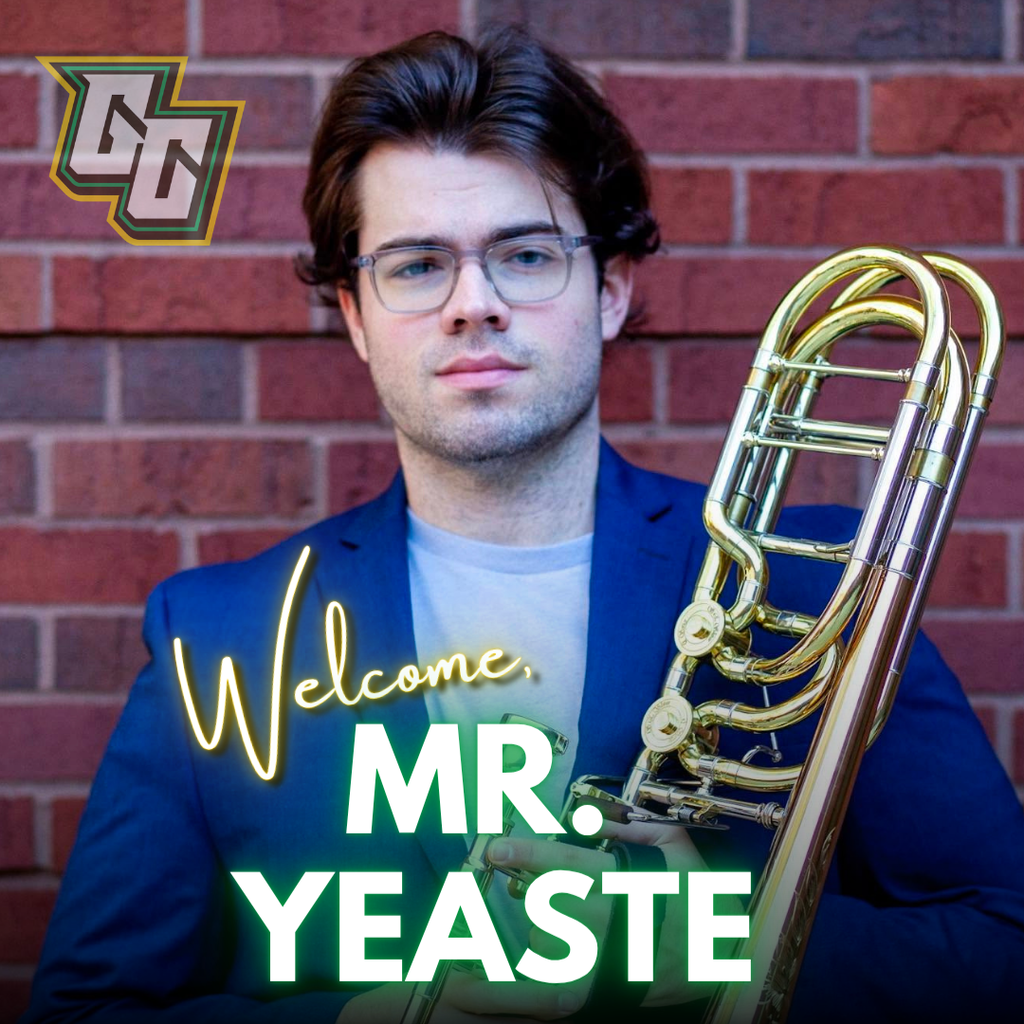 Welcome - Mr. Yeaste, GCHS Band Director